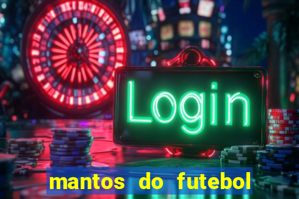 mantos do futebol jogos de hoje na tv